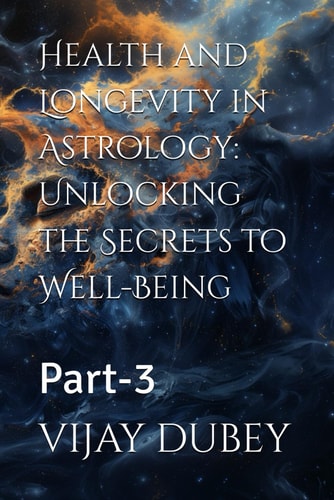 Health and Longevity in Astrology Unlocking the Secrets to Well-Being: Part-3