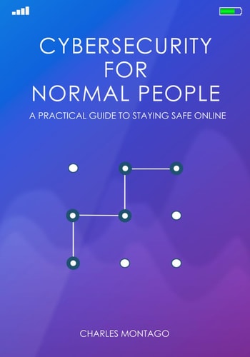 Cybersecurity for Normal People A Practical Guide to Staying Safe Online