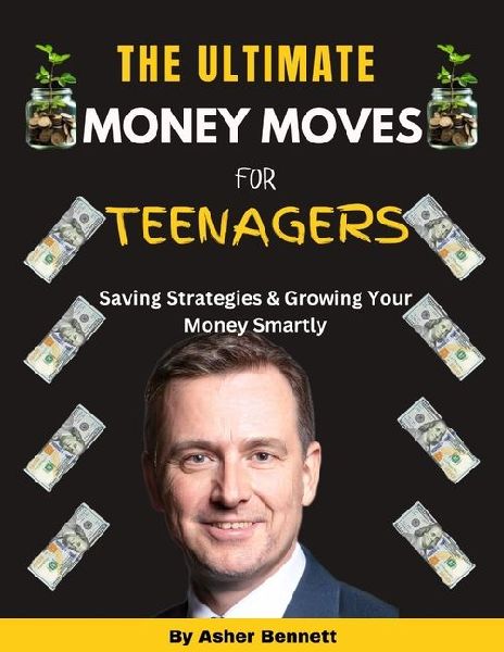 The Ultimate Money Move for Teenagers: : Saving Strategies & Growing Your Money Smartly