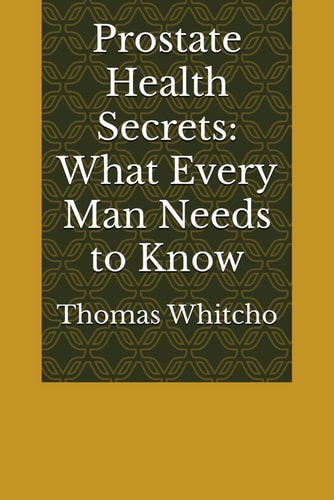 Prostate Health Secrets What Every Man Needs to Know