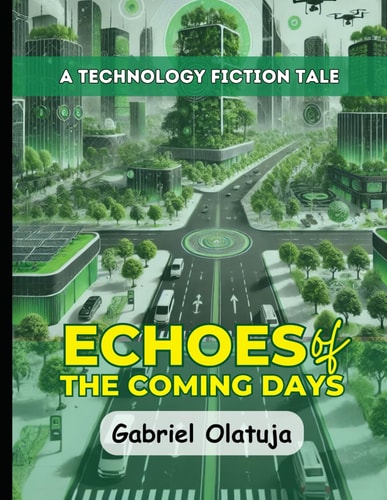 Echoes of the Coming Days A Technology Fiction Tale