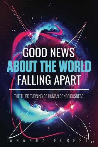 Good News About the World Falling Apart The Third Turning of Human Consciousness
