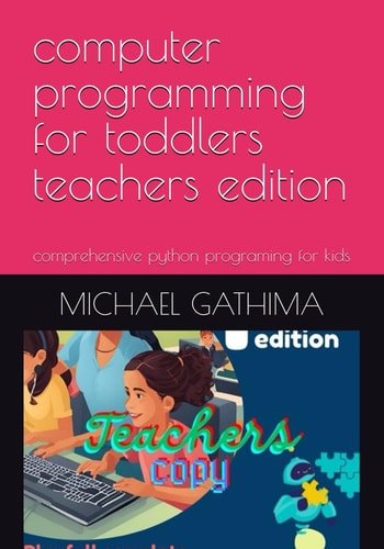 Computer Programming for Toddlers Teachers Edition Comprehensive Python Programing for Kids