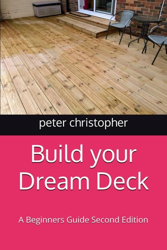 Build Your Dream Deck A Beginners Guide Second Edition