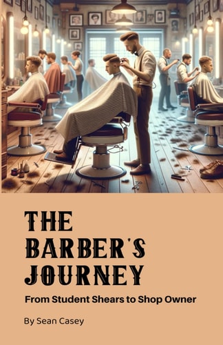 The Barber's Journey by Sean Casey From Student Shears to Shop Owner