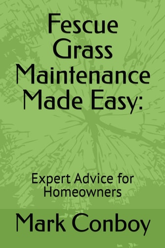 Fescue Grass Maintenance Made Easy Expert Advice for Homeowners