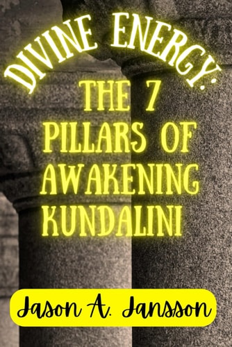 Divine Energy The 7 Pillars for Awakening Kundalini