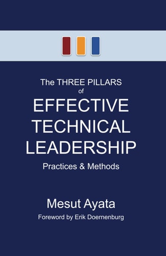 The THREE PILLARS of EFFECTIVE TECHNICAL LEADERSHIP Practices & Methods