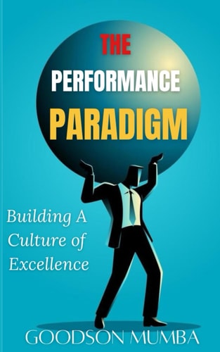 THE PERFORMANCE PARADIGM: BUILDING A CULTURE OF EXCELLENCE