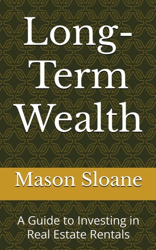 Long-Term Wealth A Guide to Investing in Real Estate Rentals