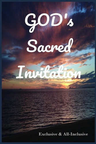 God's Sacred Invitation Exclusive & All-Inclusive