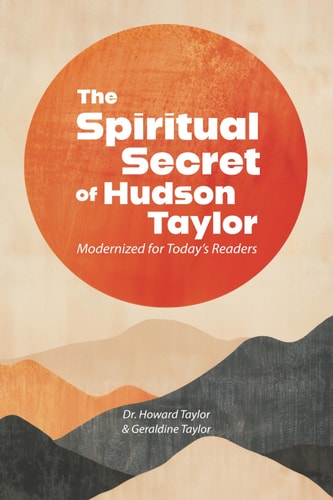 The Spiritual Secret of Hudson Taylor Modernized for Today's Readers