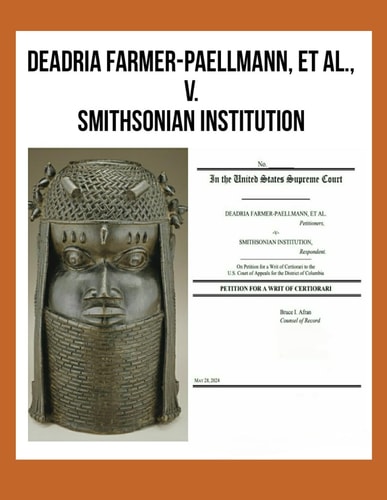 DEADRIA FARMER-PAELLMANN, ET AL., -v- SMITHSONIAN INSTITUTION In the United States Supreme Court, PETITION FOR A WRIT OF CERTIORARI
