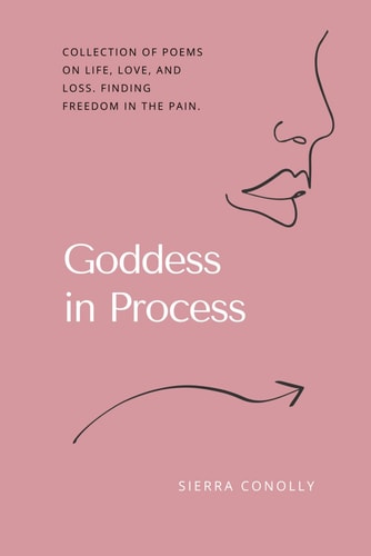 Goddess in Process Poems on Love, Loss, and Finding Freedom Through it All.