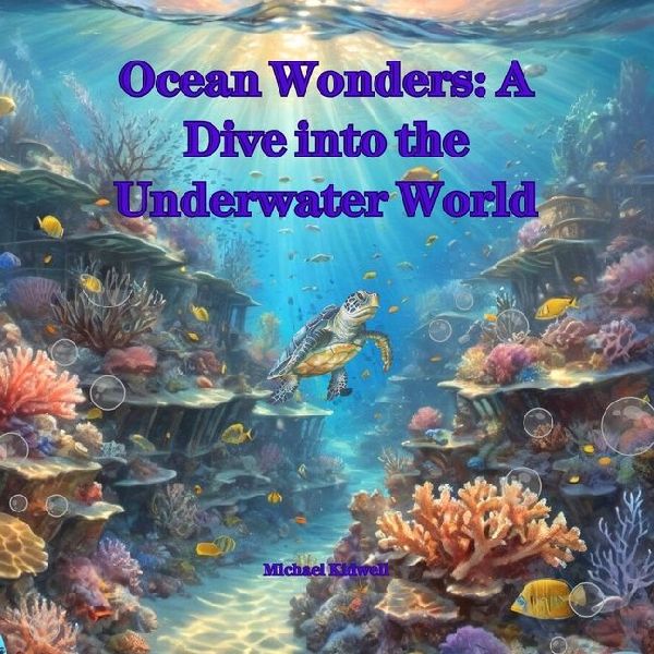 Ocean Wonders: A Dive into the Underwater World