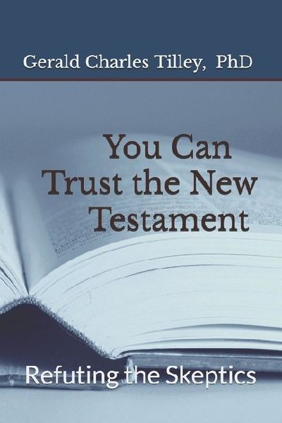 You Can Trust the New Testament: Refuting the Skeptics