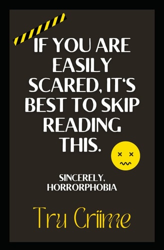 If You Are Easily Scared, It's Best to Skip Reading This. Sincerely, Horrorphobia A Collection of Fictional Phobia Tales