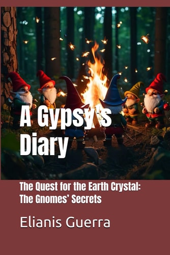 A Gypsy's Diary The Quest for the Earth Crystal: The Gnomes' Secrets