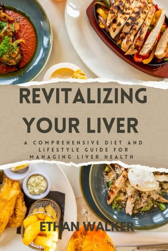 Revitalizing Your Liver A Comprehensive Diet and Lifestyle Guide for Managing Liver Health