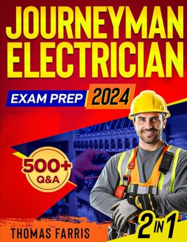 Journeyman Electrician Exam Prep 2 in 1 Theory and Practice: Ultimate Guide with 500+ Practice Questions and Full Test Simulation for First-Attempt Success