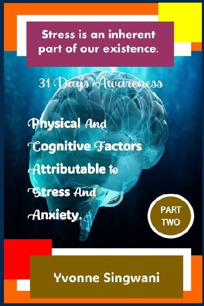 31 Days Awareness Physical and Cognitive Factors Attributable to Stress and Anxiety: Enhance your ability to identify triggers
