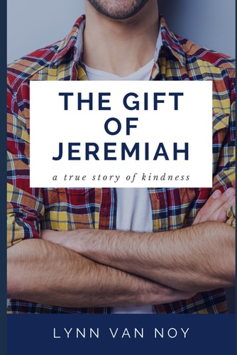 The Gift of Jeremiah A True Story of Kindness