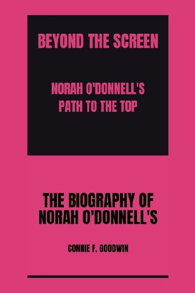 Beyond the Screen: : Norah ODonnells Path to the Top
