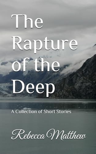 The Rapture of the Deep A Collection of Short Stories