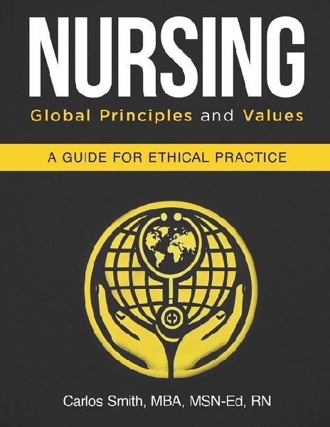 Nursing: Global Principles and Values: A Guide For Ethical Practice