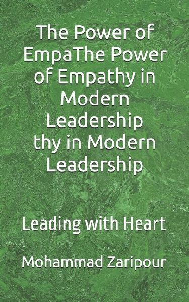 The Power of Empathy in Modern Leadership: Leading with Heart