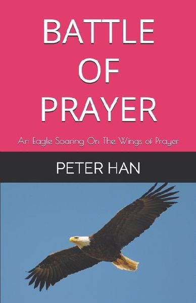 BATTLE OF PRAYER: An Eagle Soaring On The Wings of Prayer