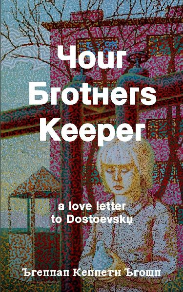 Your Brothers Keeper: A Love Letter to Dostoevsky