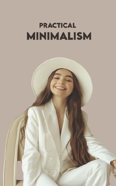 PRACTICAL MINIMALISM: 3 Paths to Become a Minimalist Now + Practical Exercises