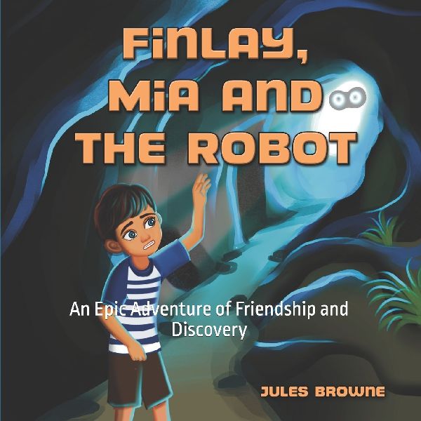 Finlay, Mia and the Robot: An Epic Adventure of Friendship and Discovery