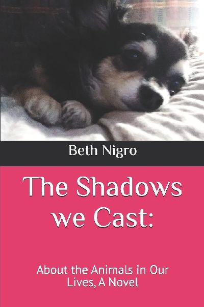 The Shadows we Cast: : About the Animals in Our Lives, A Novel