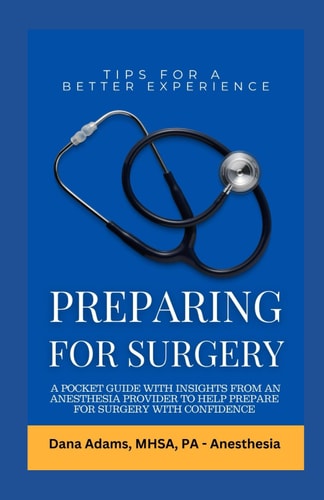 Preparing for Surgery A Pocket Guide With Insights From an Anesthesia Provider to Help Prepare For Surgery With Confidence