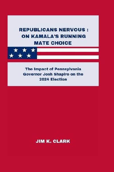 REPUBLICANS NERVOUS: ON KAMALAS RUNNING MATE CHOICE : The Impact of Pennsylvania Governor Josh Shapiro on the 2024 Election