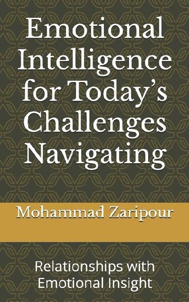 Emotional Intelligence for Todays Challenges Navigating: Relationships with Emotional Insight