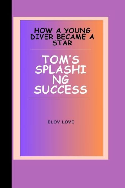 ELov Love: Toms Splashing Success :How a Young Diver Became a Star