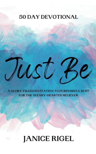 Just Be 50 Day Devotional - A Glory-Filled Invitation to Purposeful Rest for the Weary-Hearted Believer