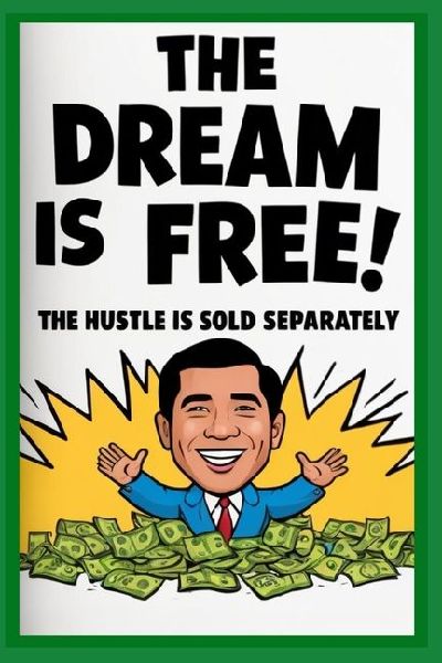 THE DREAM IS FREE: THE HUSTLE IS SOLD SEPERATELY