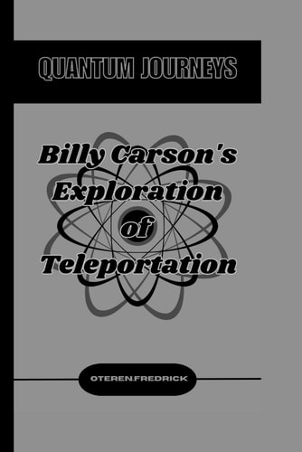 Quantum Journeys Billy Carson's Exploration of Teleportation