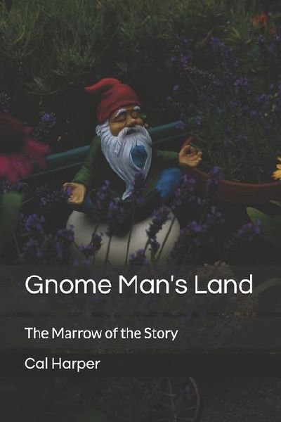 Gnome Mans Land: The Marrow of the Story