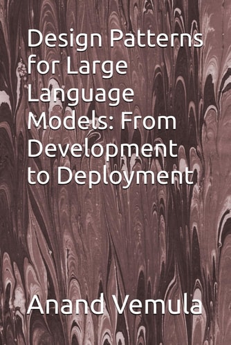 Design Patterns for Large Language Models From Development to Deployment