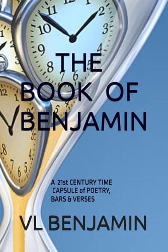 The Book of Benjamin A 21st CENTURY TIME CAPSULE of POETRY, BARS & VERSES