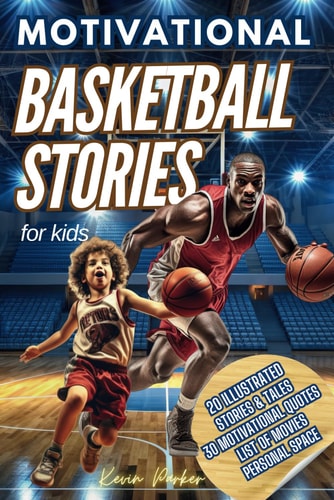 Basketball Stories for Kids 20 Illustrated Legendary Tales with Inspiring Quotes from the Greatest Players - Amazing and Inspirational Sports History for Young People to Believe in Their Dreams