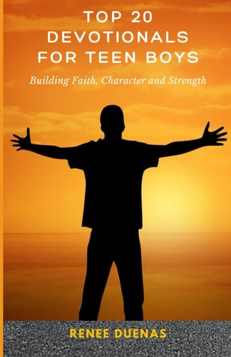 Top 20 Devotionals for Teen Boys Building Faith, Character and Strength