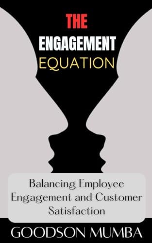 THE ENGAGEMENT EQUATION: BALANCING EMPLOYEE HAPPINESS AND CUSTOMER SATISFACTION