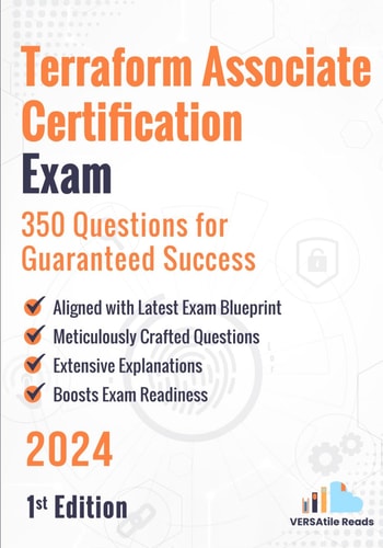 Terraform Associate Certification Exam 350 Questions for Guaranteed Success: 1st Edition - 2024