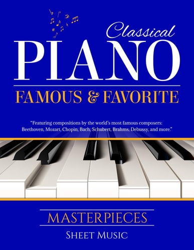 Classical Piano Sheet Music - Famous and Favorite Masterpieces The Complete Book of Piano Classics for Beginners Features More Than 70 Timeless Pieces Composed by Beethoven, Mozart, Chopin, Bach, Schubert, Brahms, Debussy, Liszt, Pachelbel, and More.